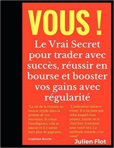 Vous !: Le Vrai Secret pour trader avec succès, réussir en bourse et booster vos gains avec régularit