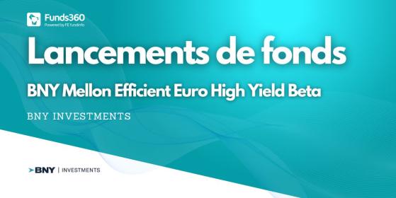 BNY Investments lance le fonds BNY Mellon Efficient Euro High Yield Beta