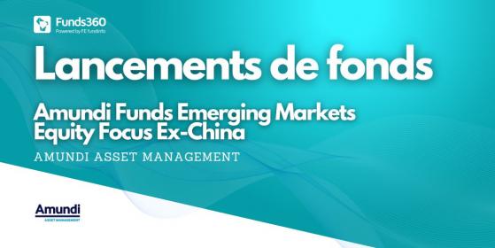 Amundi présente le fonds Amundi Funds Emerging Markets Equity Focus Ex-China