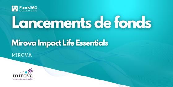 Mirova annonce le lancement du fonds « Mirova Impact Life Essentials »